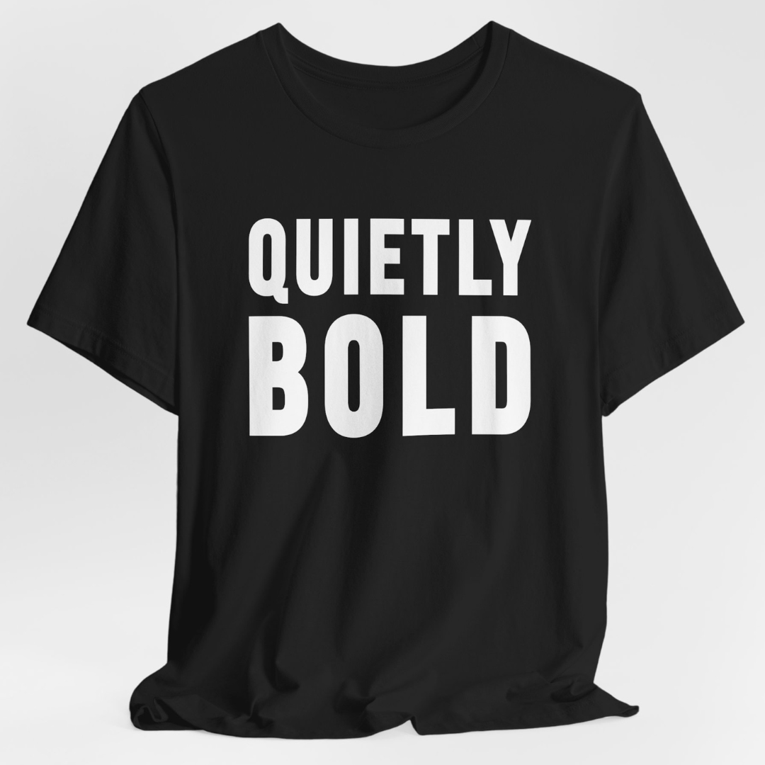 Quietly Bold T-Shirt