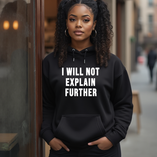 I Will Not Explain Further Hoodie