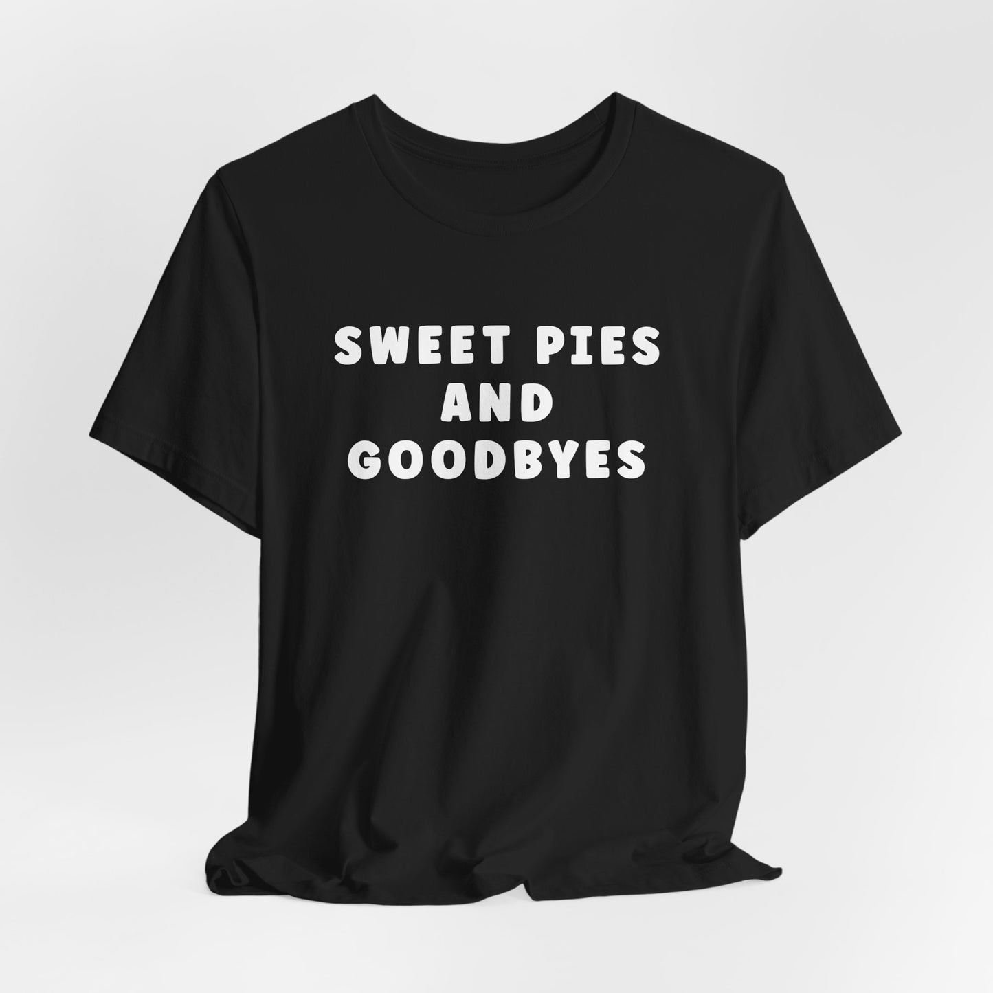 Sweet Pies and Goodbyes Unisex T-Shirt