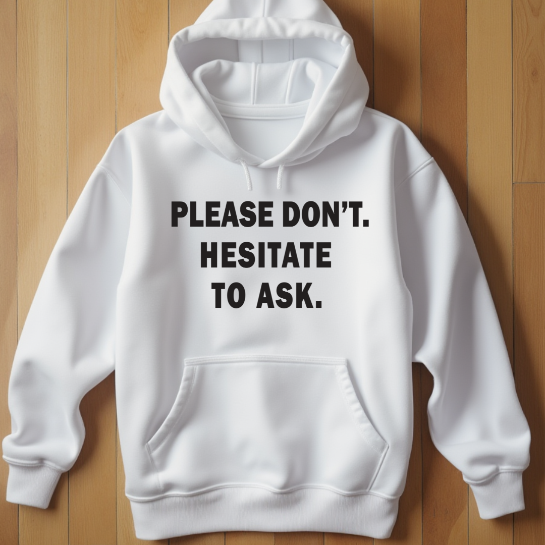 Please Don't. Hesitate To Ask. Hoodie