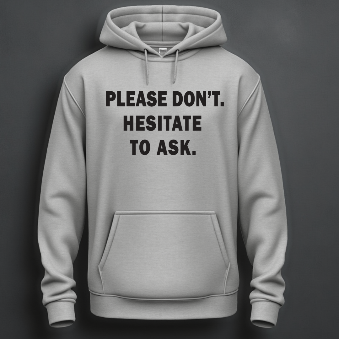 Please Don't. Hesitate To Ask. Hoodie