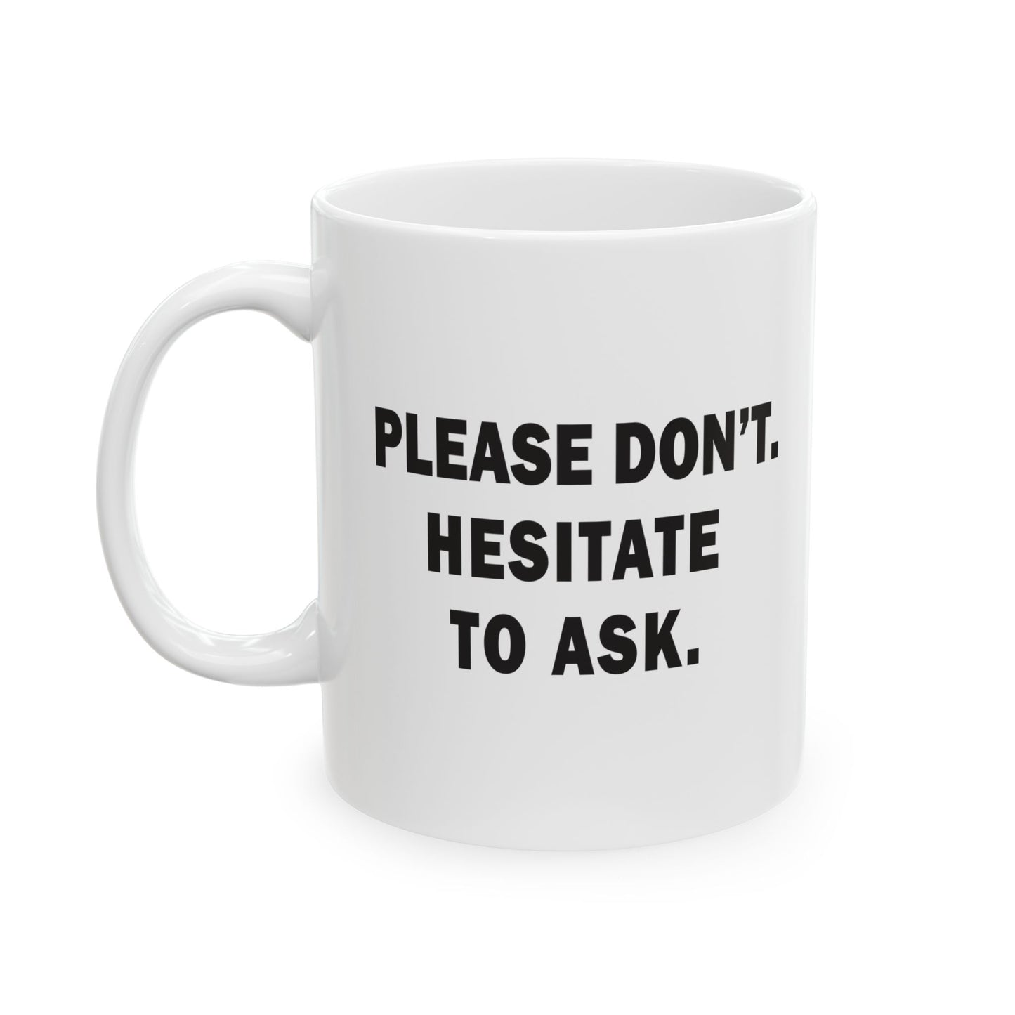 Please Don't. Hesitate To Ask. Mug