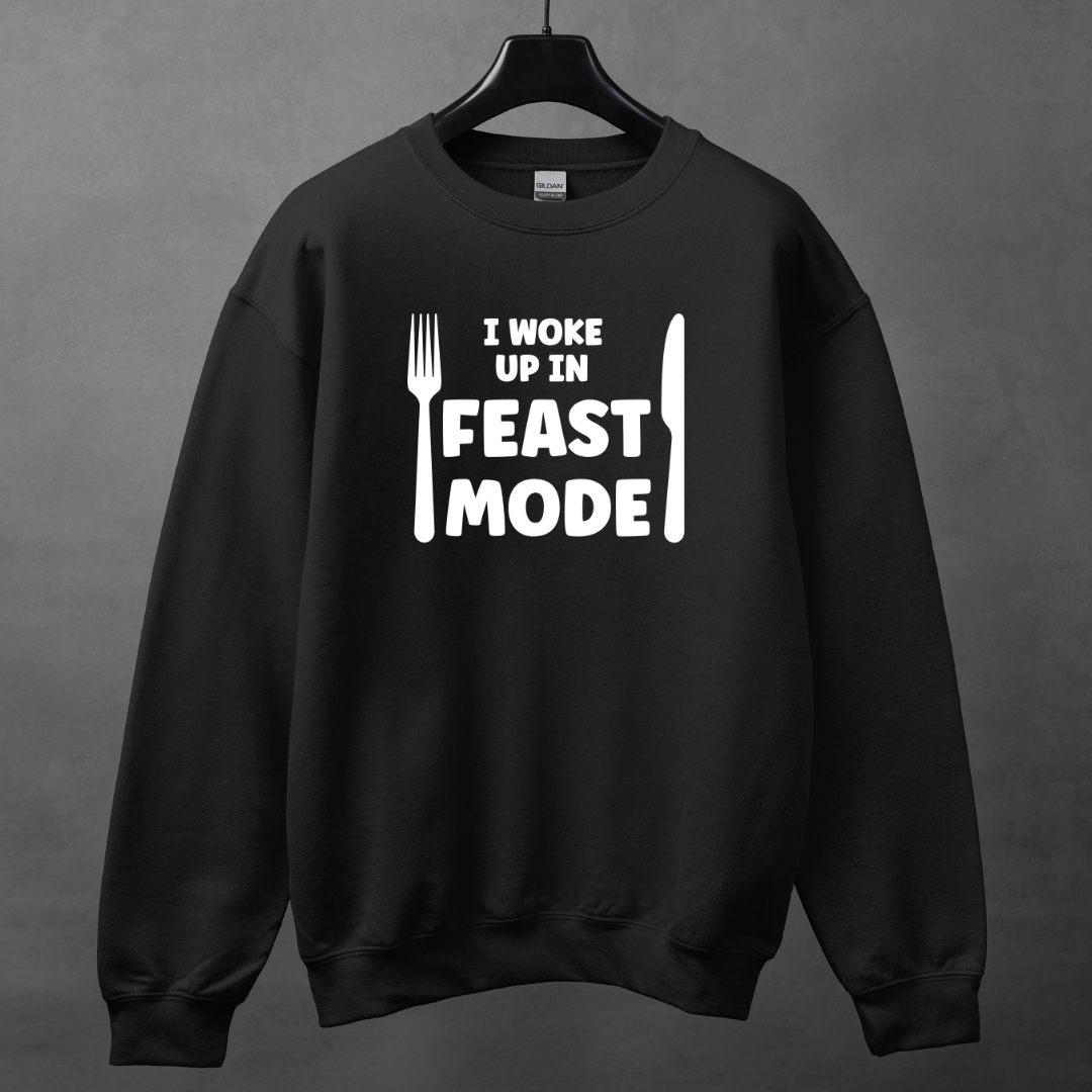 I Woke Up In Feast Mode Sweatshirt