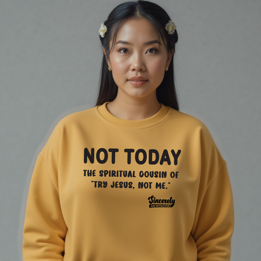 Not Today Limited Edition Sweatshirt